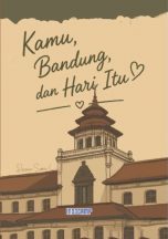 Kamu, Bandung, dan Hari Itu